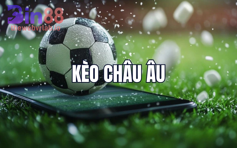 Mẹo chơi Kèo Châu Âu hiệu quả tại BIN88