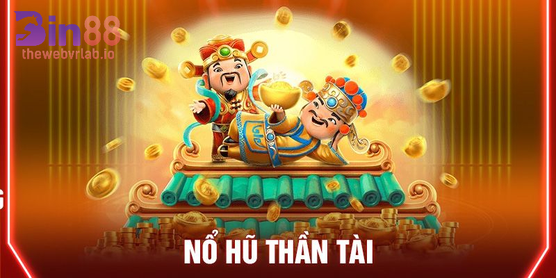 Kinh nghiệm tham gia Nổ Hũ Thần Tài từ cao thủ